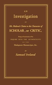 portada an investigation of mr. malone's claim to the character of scholar, or critic: being an examination of his inquiry into the authenticity of the shaks (in English)