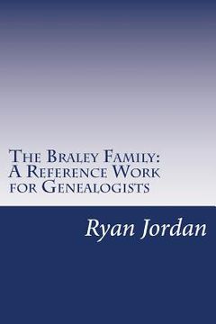 portada The Braley Family: A Reference Work for Genealogists (en Inglés)