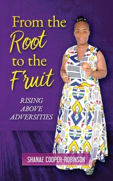 portada From the Root to the Fruit: Rising Above Adversities (en Inglés)