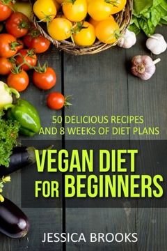 portada Vegan Diet For Beginners: 50 Delicious Recipes And Eight Weeks Of Diet Plans (en Inglés)
