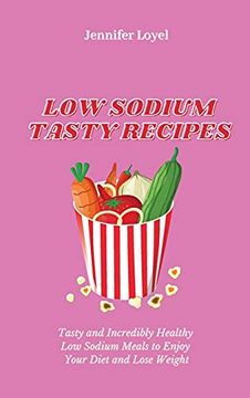 portada Low Sodium Tasty Recipes: Tasty and Incredibly Healthy low Sodium Meals to Enjoy Your Diet and Lose Weight (in English)