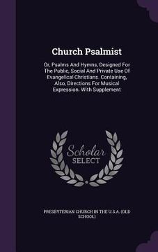 portada Church Psalmist: Or, Psalms And Hymns, Designed For The Public, Social And Private Use Of Evangelical Christians. Containing, Also, Dir