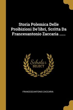 portada Storia Polemica Delle Proibizioni De'libri, Scritta Da Francesantonio Zaccaria ...... (en Italiano)