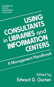 portada using consultants in libraries and information centers: a management handbook