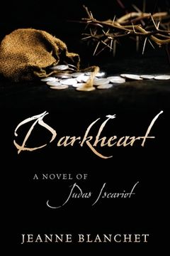 portada Darkheart: A Novel of Judas Iscariot (en Inglés)