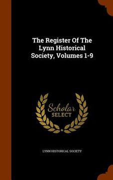 portada The Register Of The Lynn Historical Society, Volumes 1-9 (en Inglés)