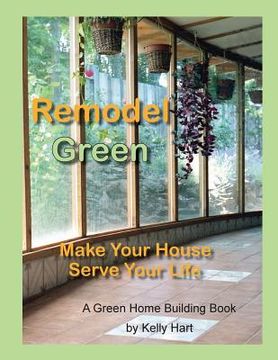 portada Remodel Green: Make Your House Serve Your Life (en Inglés)