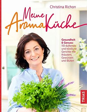 portada Meine Aromaküche: Gesundheit & Genuss: Über 130 Duftende und Köstliche Gerichte mit Kräutern, Gewürzen und Blüten