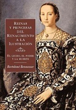 portada Reinas y Princesas del Renacimiento a la Ilustracion: El Lecho, el Poder y la Muerte (in Spanish)
