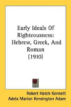 portada early ideals of righteousness: hebrew, greek, and roman (1910) (en Inglés)