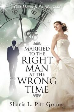 portada Married to the Right Man at the Wrong Time: God Meant It for My Good (en Inglés)