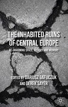 portada The Inhabited Ruins of Central Europe: Re-Imagining Space, History, and Memory (en Inglés)
