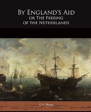 portada by england's aid or the freeing of the netherlands