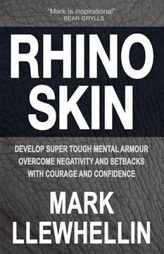 portada Rhino Skin: Develop Super Tough Mental Armour Overcome Negativity With Courage And Confidence (en Inglés)