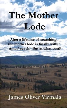 portada The Mother Lode: After a lifetime of searching, the mother lode is finally within Amos' reach. But at what cost? (en Inglés)