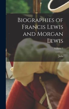 portada Biographies of Francis Lewis and Morgan Lewis; Volume 1 (en Inglés)