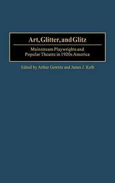 portada Art, Glitter, and Glitz: Mainstream Playwrights and Popular Theatre in 1920S America (en Inglés)