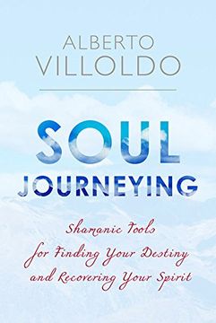 portada Soul Journeying: Shamanic Tools for Finding Your Destiny and Recovering Your Spirit 