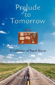 portada prelude to tomorrow: a collection of travel stories (en Inglés)