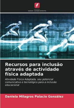 portada Recursos Para Inclusão Através de Actividade Física Adaptada: Atividade Física Adaptada, seu Potencial Comunicativo e Tecnológico Para a Inclusão Educacional (en Portugués)