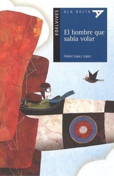 El hombre que sabía volar (Ala Delta (Serie Azul))