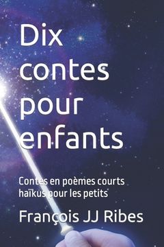 Dix contes pour enfants: Contes en poèmes courts haïkus pour les petits (in French)