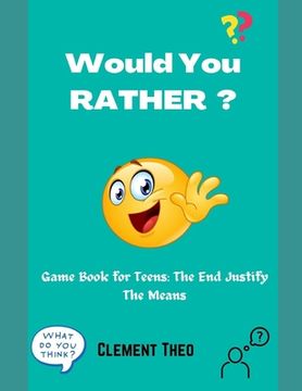 portada Would You Rather?: Game Book For Teens: The End Justify The Means