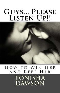 portada Guys... Please Listen Up!!: How to Win Her and Keep Her (en Inglés)
