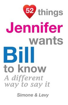 portada 52 Things Jennifer Wants Bill To Know: A Different Way To Say It (52 For You)