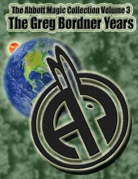 portada The Abbott Magic Collection Volume 3: The Greg Bordner Years (en Inglés)