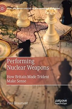portada Performing Nuclear Weapons: How Britain Made Trident Make Sense (Palgrave Studies in International Relations) (in English)