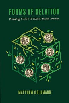 portada Forms of Relation: Composing Kinship in Colonial Spanish America (Writing the Early Americas) (en Inglés)