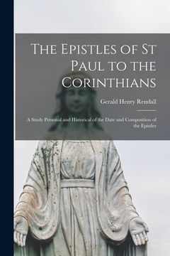 portada The Epistles of St Paul to the Corinthians: a Study Personal and Historical of the Date and Composition of the Epistles (in English)