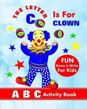 portada The Letter C Is For Clown: A B C Activity Book (en Inglés)