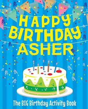 portada Happy Birthday Asher: The Big Birthday Activity Book: Personalized Books for Kids (in English)
