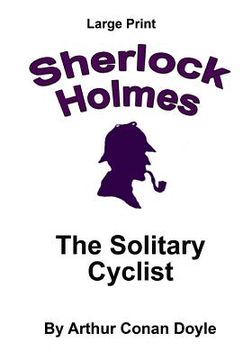 portada The Solitary Cyclist: Sherlock Holmes in Large Print