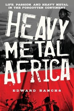 portada Heavy Metal Africa: Life, Passion, and Heavy Metal in the Forgotten Continent