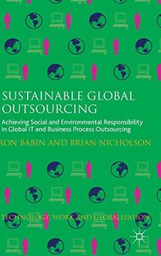 portada Sustainable Global Outsourcing: Achieving Social and Environmental Responsibility in Global it and Business Process Outsourcing (Technology, Work and Globalization) (en Inglés)