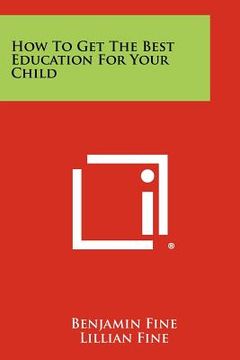 portada how to get the best education for your child (en Inglés)