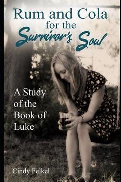portada Rum and Cola for the Survivor's Soul: A Study of the Book of Luke