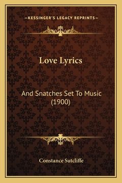 portada Love Lyrics: And Snatches Set To Music (1900) (en Inglés)