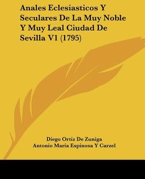 portada anales eclesiasticos y seculares de la muy noble y muy leal ciudad de sevilla v1 (1795) (in English)