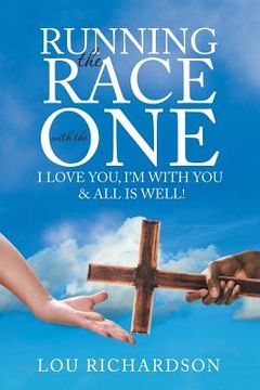 portada Running the Race with the One: I Love You, I'm With You & All Is Well! (en Inglés)
