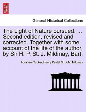 portada the light of nature pursued. ... second edition, revised and corrected. together with some account of the life of the author, by sir h. p. st. j. mild (en Inglés)