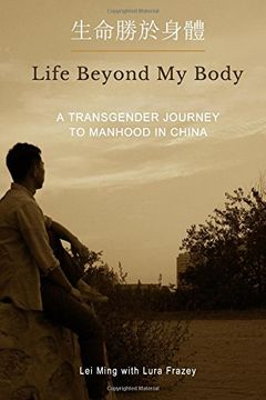 portada Life Beyond My Body: A Transgender Journey to Manhood in China (in English)