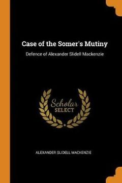 portada Case of the Somer's Mutiny: Defence of Alexander Slidell Mackenzie (en Inglés)