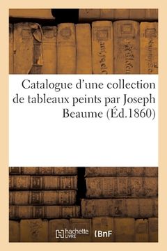portada Catalogue d'Une Collection de Tableaux Peints Par Joseph Beaume (en Francés)