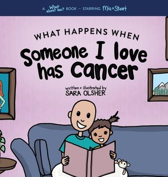 portada What Happens When Someone i Love has Cancer? Explain the Science of Cancer and how a Loved One'S Diagnosis and Treatment Affects a Kid'S Day-To-Day Life (en Inglés)