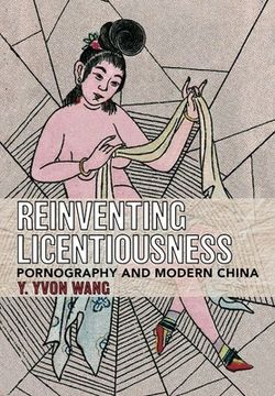 portada Reinventing Licentiousness: Pornography and Modern China (in English)