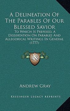 portada a delineation of the parables of our blessed savior: to which is prefixed, a dissertation on parables and allegorical writings in general (1777) (in English)